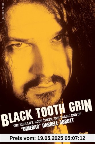 Black Tooth Grin: The High Life, The Good Times and the Tragic End of Dimebag Darrell Abbott