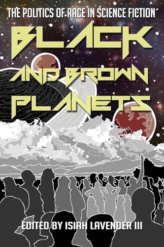 Black and Brown Planets: The Politics of Race in Science Fiction