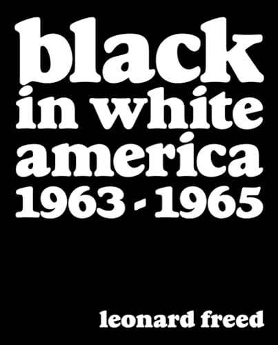 Leonard Freed: Black in White America: 1963-1965 Leonard Freed: Black in White America: 1963-1965 von Reel Art Press
