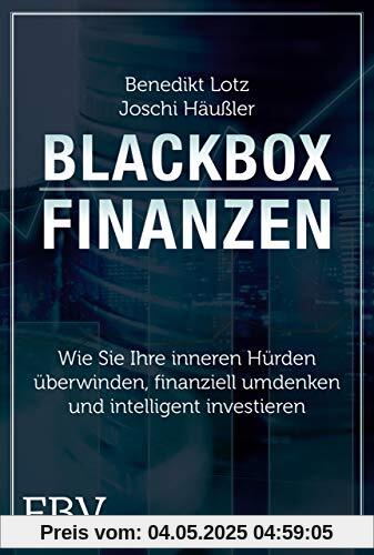Blackbox Finanzen: Was Sie jetzt brauchen, um sich bei der Geldanlage den Durchblick zu verschaffen Blackbox Finanzen: Was Sie jetzt brauchen, um sich bei der Geldanlage den Durchblick zu verschaffen