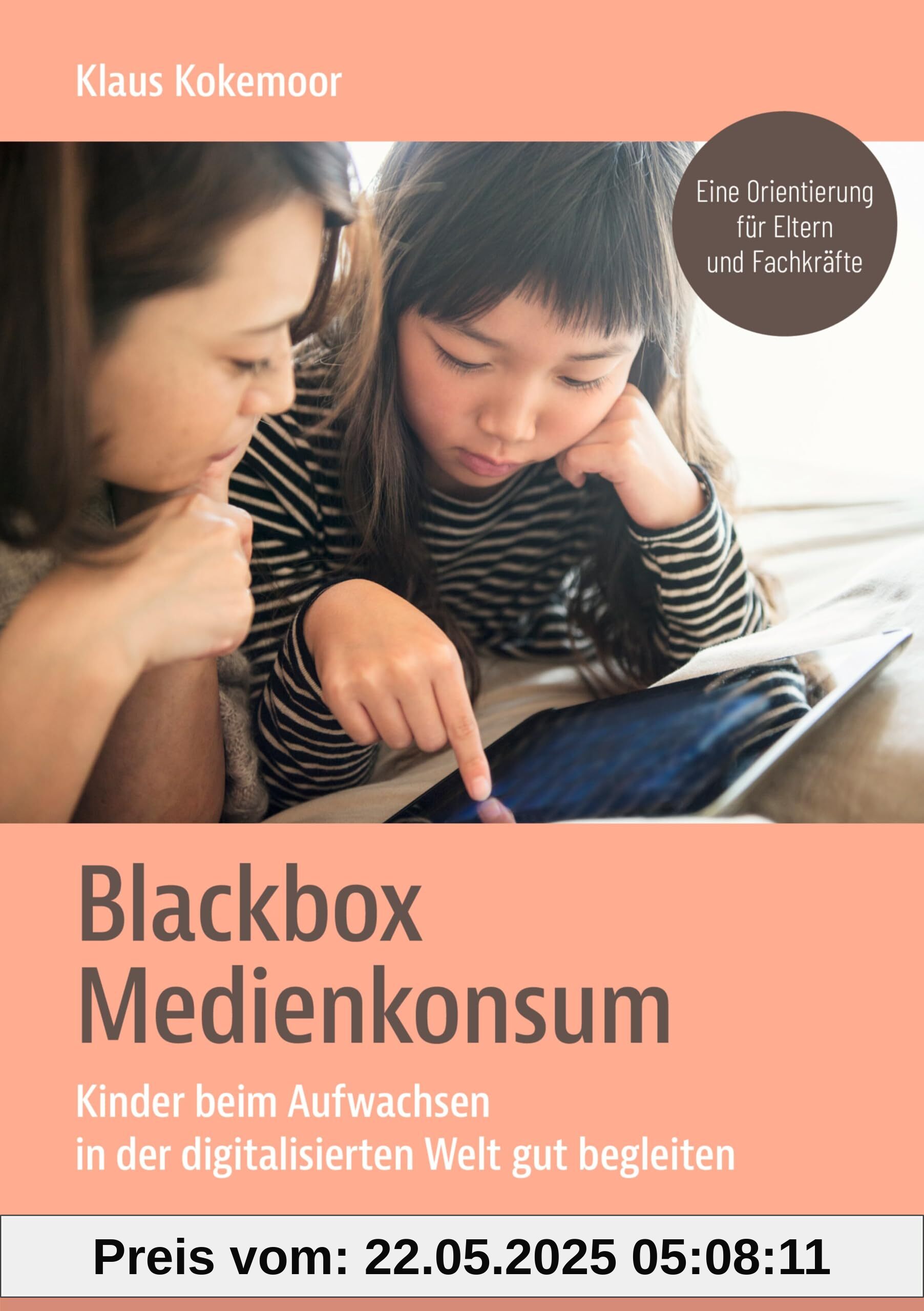 Blackbox Medienkonsum: Kinder beim Aufwachsen in der digitalisierten Welt gut begleiten. Eine Orientierung für Eltern und Fachkräfte (Neue Wege für Eltern und Kind)
