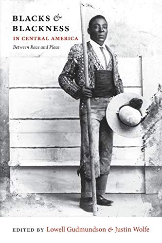 Blacks and Blackness in Central America: Between Race and Place von Duke University Press