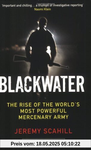 Blackwater: The Rise of the World's Most Powerful Mercenary Army Blackwater: The Rise of the World's Most Powerful Mercenary Army