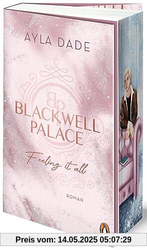 Blackwell Palace. Feeling it all: Roman. Die neue Reihe der Bestsellerautorin voller Spice, Glamour und Intrigen mit Farbschnitt in limitierter Auflage (Die Frozen-Hearts-Reihe, Band 3)