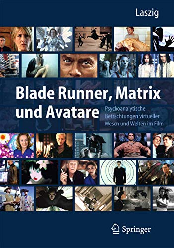 Blade Runner, Matrix und Avatare: Psychoanalytische Betrachtungen virtueller Wesen und Welten im Film