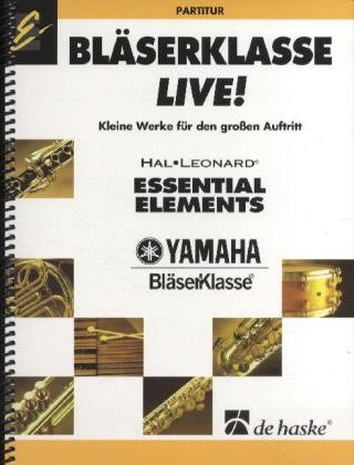 Bläserklasse live!, Partitur: Kleine Werke für den großen Auftritt. Schwierigkeitsgrad: sehr leicht - leicht Bläserklasse live!, Partitur: Kleine Werke für den großen Auftritt. Schwierigkeitsgrad: sehr leicht - leicht