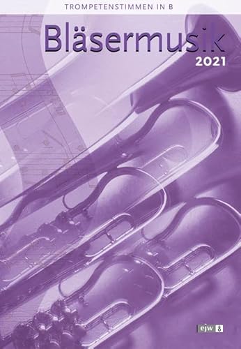 Bläsermusik 2021 - Trompetenstimmen in B Bläsermusik 2021 - Trompetenstimmen in B von Praxisverlag buch+musik bm gGmbH