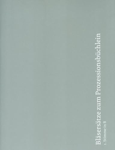 Bläsersätze zum Prozessionsbüchlein: Einzelstimme 1. Stimme in B (Trompete in B, Flügelhorn, Klarinette, (Tenorhorn))