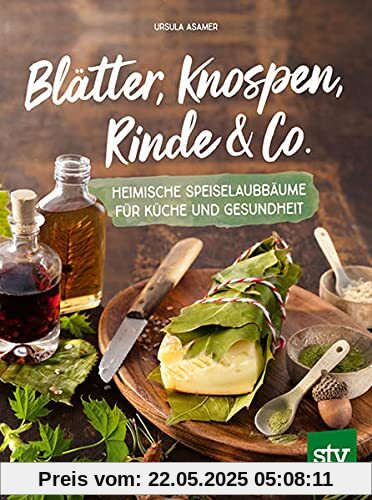 Blätter, Knospen, Rinde & Co.: Heimische Speiselaubbäume für Küche und Gesundheit