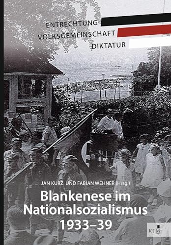 Blankenese im Nationalsozialismus 1933–39: Entrechtung – Volksgemeinschaft – Diktatur (Edition Gezeiten)