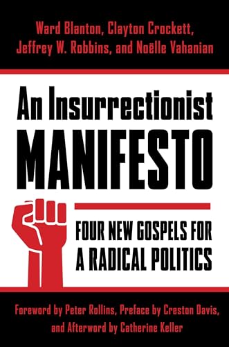An Insurrectionist Manifesto: Four New Gospels for a Radical Politics. Preface, foreword and afterword by Davis Crestpm, Peter Rollins and Catherine ... Studies in Religion, Politics, and Culture)