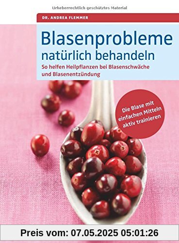 Blasenprobleme natürlich behandeln: So helfen Heilpflanzen bei Blasenschwäche und Blasenentzündungen. Die Blase mit einfachen Mitteln aktiv trainieren Blasenprobleme natürlich behandeln: So helfen Heilpflanzen bei Blasenschwäche und Blasenentzündungen. Die Blase mit einfachen Mitteln aktiv trainieren
