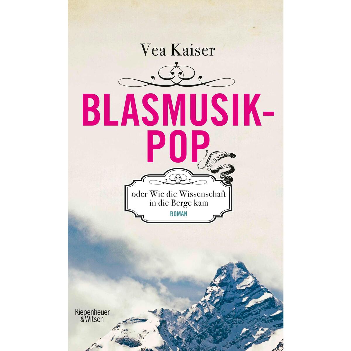 Blasmusikpop oder Wie die Wissenschaft in die Berge kam von Kiepenheuer & Witsch GmbH