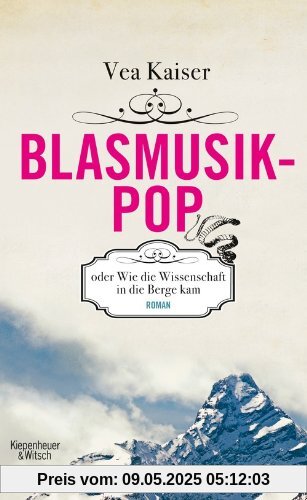 Blasmusikpop oder Wie die Wissenschaft in die Berge kam: Roman