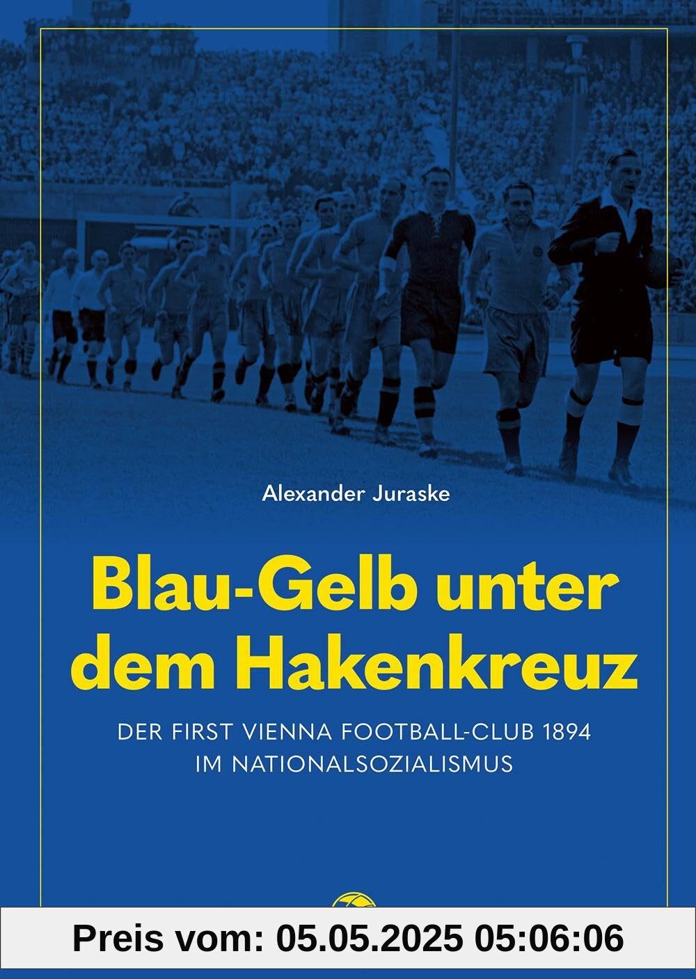 Blau-Gelb unter dem Hakenkreuz: Der First Vienna Football-Club 1894 im Nationalsozialismus Blau-Gelb unter dem Hakenkreuz: Der First Vienna Football-Club 1894 im Nationalsozialismus