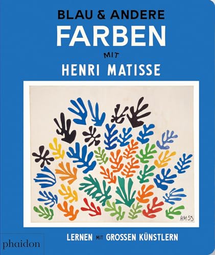 Blau & andere Farben mit Henri Matisse (Lernen mit großen Künstlern) von Phaidon Press