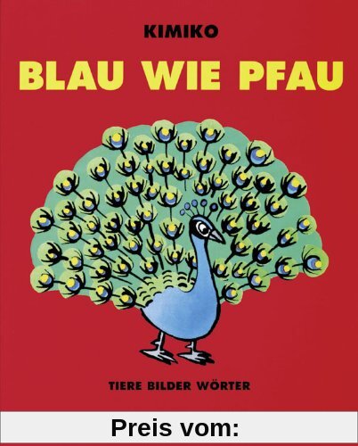 Blau wie Pfau: Tiere Bilder Wörter. Pappbilderbuch
