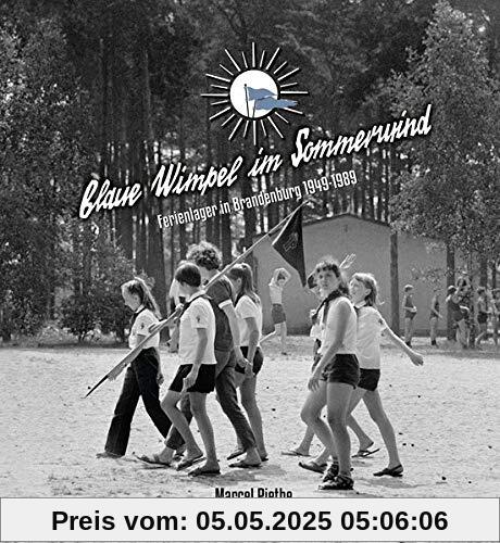 Blaue Wimpel im Sommerwind: Ferienlager in Brandenburg 1949 – 1989
