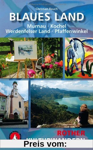 Blaues Land. Murnau, Kochel, Werdenfelser Land, Pfaffenwinkel: 25 Kulturwanderungen zwischen Murnau, Kochel, Werdenfelser Land und Pfaffenwinkel