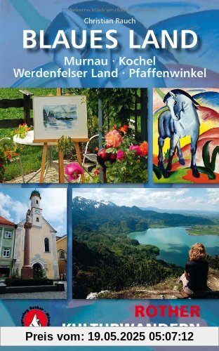 Blaues Land. Murnau, Kochel, Werdenfelser Land, Pfaffenwinkel: 25 Kulturwanderungen zwischen Murnau, Kochel, Werdenfelser Land und Pfaffenwinkel