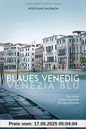 Blaues Venedig - Venezia blu: Eine Reise in die Abgründe der Lagunenstadt