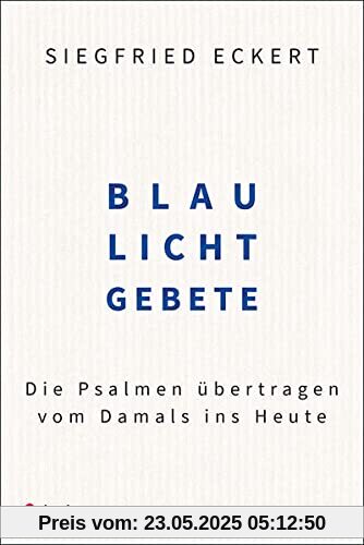 Blaulichtgebete: Die Psalmen übertragen vom Damals ins Heute Blaulichtgebete: Die Psalmen übertragen vom Damals ins Heute