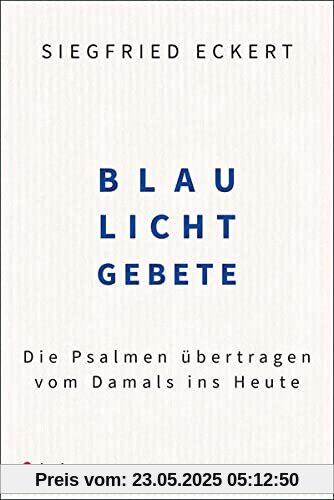 Blaulichtgebete: Die Psalmen übertragen vom Damals ins Heute