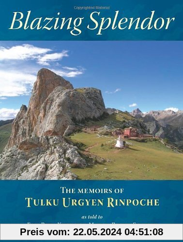 Blazing Splendor: The Memoirs of Tulku Urgyen Rinpoche: Memoirs of the Tulku Urgyen Rinpoche
