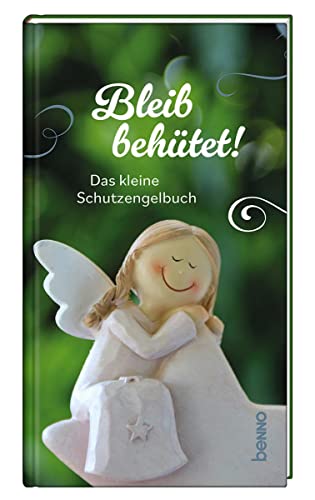 Bleib behütet!: Das kleine Schutzengelbuch von St. Benno