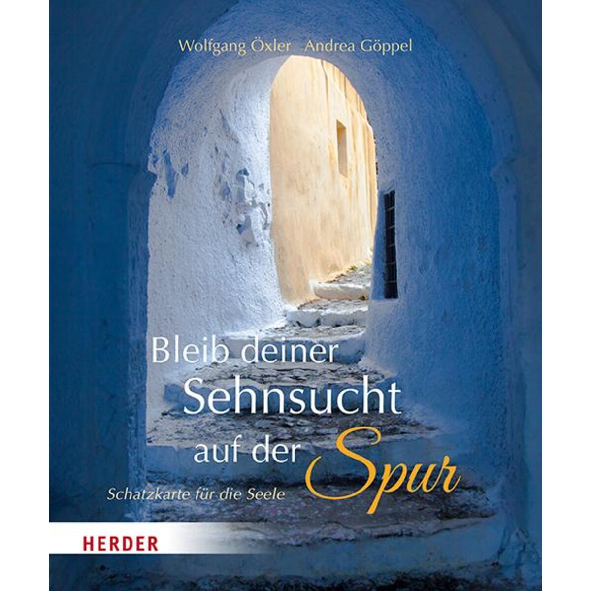 Bleib deiner Sehnsucht auf der Spur von Herder Verlag GmbH