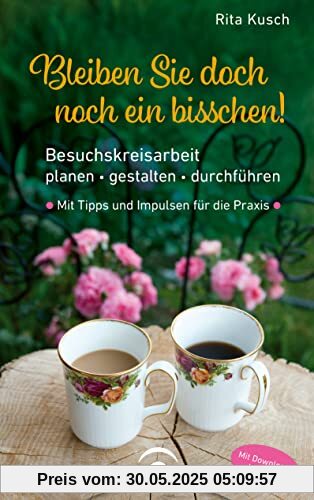 Bleiben Sie doch noch ein bisschen!: Besuchskreisarbeit planen – gestalten – durchführen. Mit Tipps und Impulsen für die Praxis. Mit Download-Material