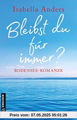 Bleibst du für immer?: Bodensee-Romanze (Romane im GMEINER-Verlag)