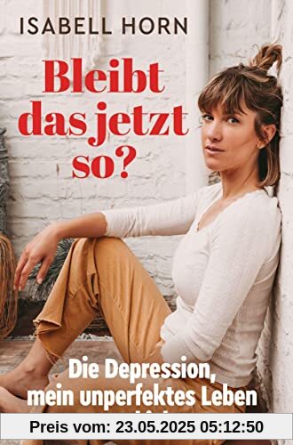 Bleibt das jetzt so?: Die Depression, mein unperfektes Leben und ich Bleibt das jetzt so?: Die Depression, mein unperfektes Leben und ich