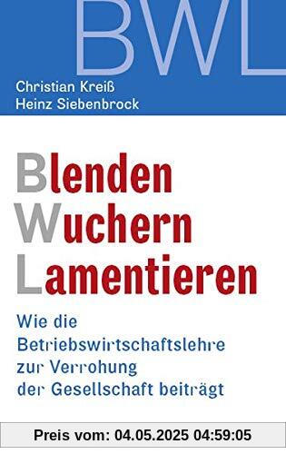 Blenden Wuchern Lamentieren: Wie die Betriebswirtschaftslehre zur Verrohung der Gesellschaft beiträgt