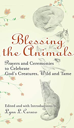 Blessing the Animals: Prayers and Ceremonies to Celebrate God's Creatures, Wild and Tame