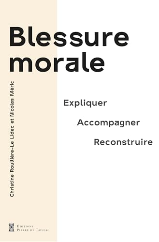 Blessure morale: Expliquer, accompagner, reconstruire Blessure morale: Expliquer, accompagner, reconstruire von DE TAILLAC
