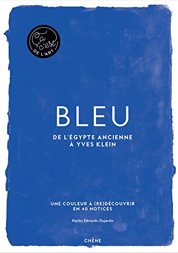 Bleu - Ça, c'est de l'art: De l'Egypte ancienne à Yves Klein von CHÊNE