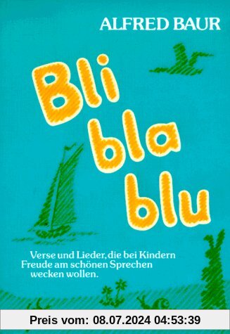 Bli - bla - blu: Reime, Verse und Lieder, die bei Kindern Freude am schönen Sprechen wecken wollen