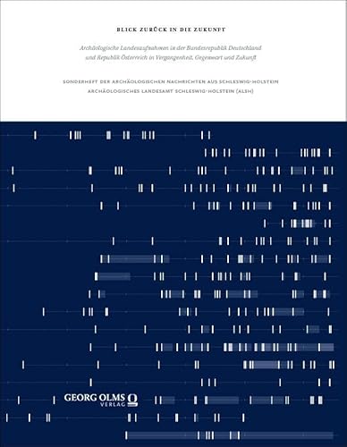 Blick zurück in die Zukunft: Archäologische Landesaufnahmen in der Bundesrepublik Deutschland und Republik Österreich in Vergangenheit, Gegenwart und Zukunft Blick zurück in die Zukunft: Archäologische Landesaufnahmen in der Bundesrepublik Deutschland und Republik Österreich in Vergangenheit, Gegenwart und Zukunft von Georg Olms Verlag