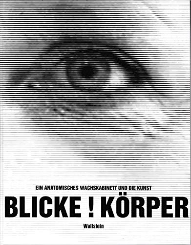 Blicke ! Körper ! Sensationen !: Ein Anatomisches Wachskabinett und die Kunst