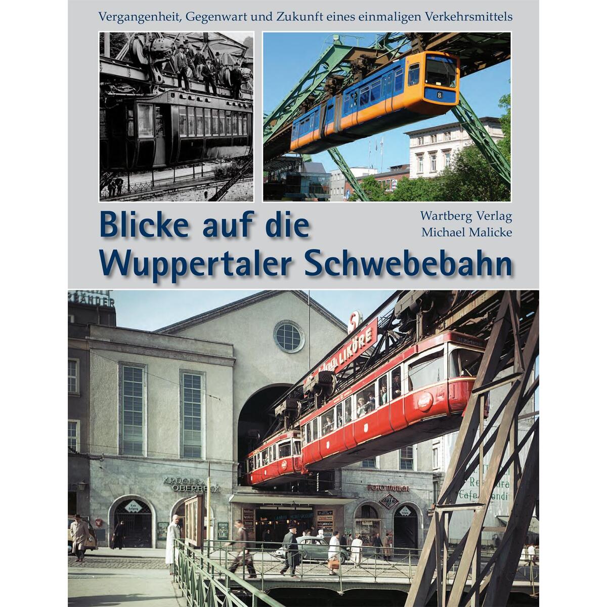 Blicke auf die Wuppertaler Schwebebahn von Wartberg Verlag