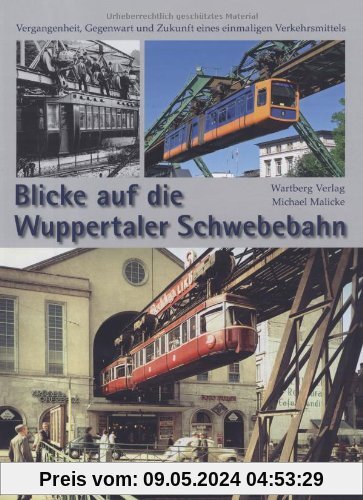 Blicke auf die Wuppertaler Schwebebahn: Vergangenheit, Gegenwart und Zukunft eines einmaligen Verkehrsmittels
