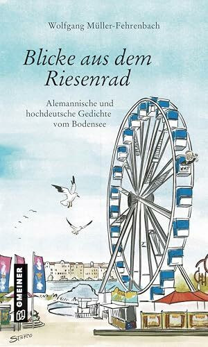 Blicke aus dem Riesenrad: Alemannische und hochdeutsche Gedichte vom Bodensee (Literatur im GM... Blicke aus dem Riesenrad: Alemannische und hochdeutsche Gedichte vom Bodensee (Literatur im GM...