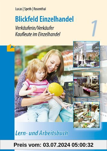 Blickfeld Einzelhandel . Verkäuferin/Verkäufer Kaufleute im Einzelhandel. Lern- und Arbeitsbuch 1