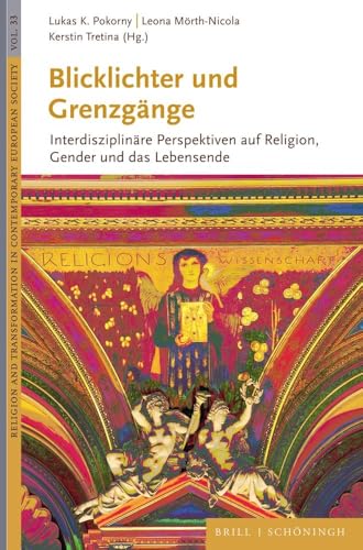 Blicklichter und Grenzgänge: Interdisziplinäre Perspektiven auf Religion, Gender und das Lebensende (Religion and Transformation in Contemporary European Society) von Brill | Schöningh