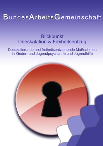 Blickpunkt Deeskalation & Freiheitsentzug: Deeskalierende und freiheitsentziehende Maßnahmen in Kinder- und Jugendpsychiatrie und Jugendhilfe von Books on Demand