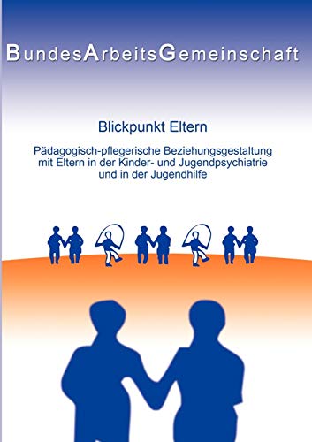 Blickpunkt Eltern: Päd.-pfleg. Beziehungsgestaltung mit Eltern in der KJP u. JH Blickpunkt Eltern: Päd.-pfleg. Beziehungsgestaltung mit Eltern in der KJP u. JH von Books on Demand GmbH