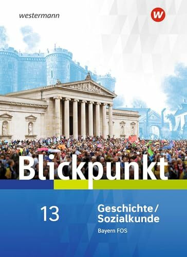 Blickpunkt Geschichte und Sozialkunde - Ausgabe 2017 f�r Fach- und Berufsoberschulen in Bayern...
