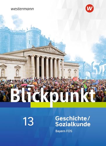 Blickpunkt Geschichte und Sozialkunde - Ausgabe 2017 für Fach- und Berufsoberschulen in Bayern: Schulbuch Geschichte/Sozialkunde