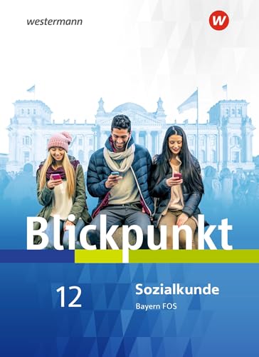 Blickpunkt Geschichte und Sozialkunde - Ausgabe 2017 für Fach- und Berufsoberschulen in Bayern: Schulbuch Sozialkunde